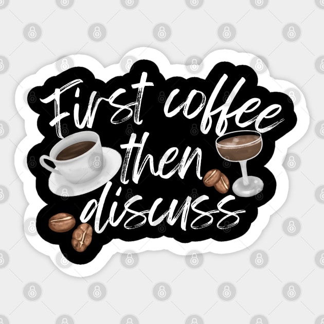 First Coffee Then Discuss Sticker by Annabelhut